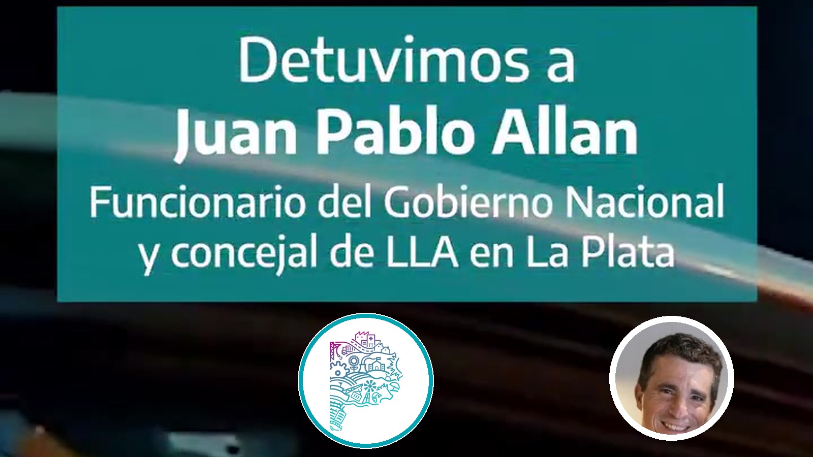 El video del Ministerio, con el cartel: Detuvimos a Juan Pablo Allan, funcionario del Gobierno nacional y concejal de LLA en La Plata